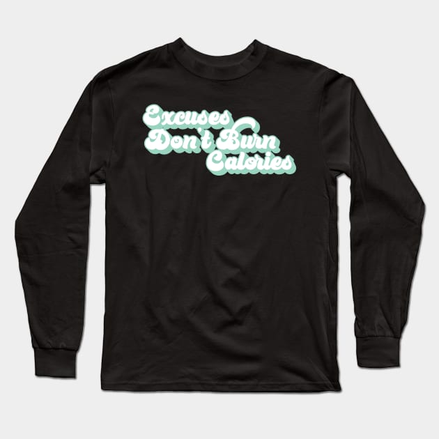 Excuses don't burn calories Long Sleeve T-Shirt by Live Together